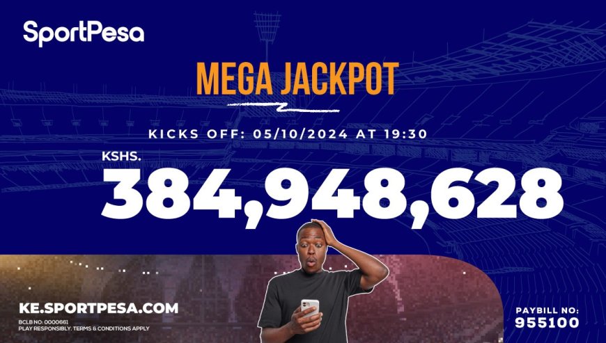 SportPesa Mega Jackpot Hits A Historic Ksh384 Million: Your Chance To Win Big This October