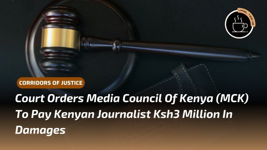 Court Awards Kenyan Journalist Ksh3 Million In Case Against Media Council